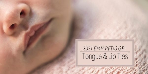 2021 EMH PEDS GR: Tongue and Lip Ties - To Treat or Not Treat? Banner